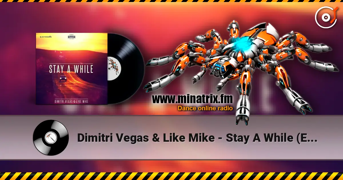 Dimitri Vegas & Like Mike - Stay A While (Extended Mix) слухати онлайн у високій якості | Minatrix.FM