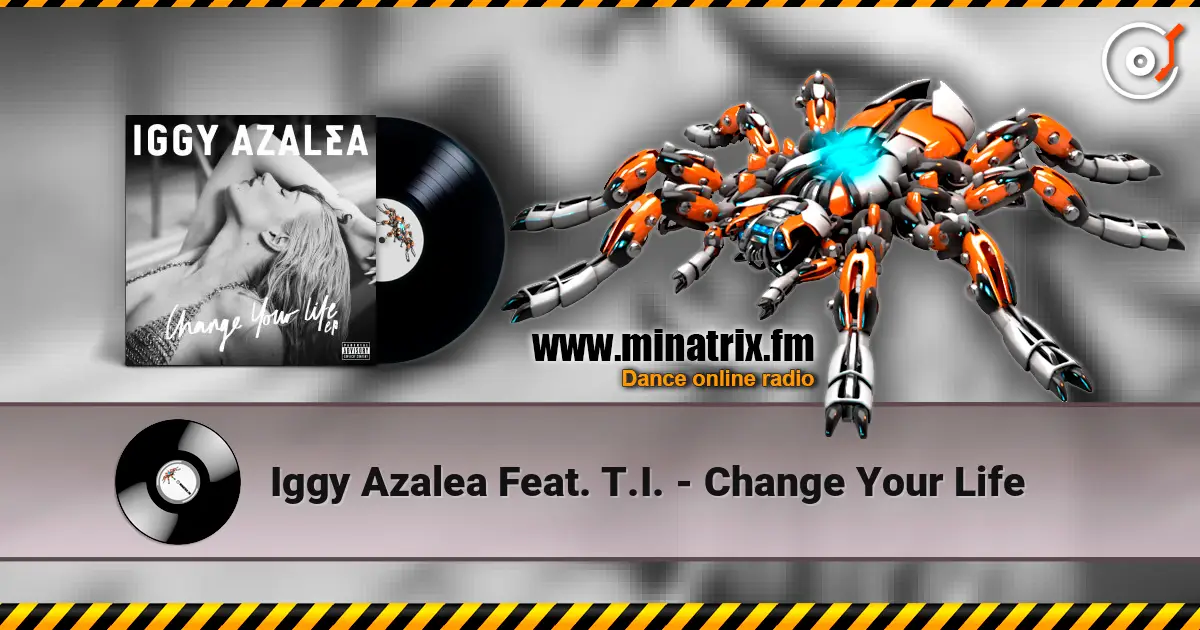 Iggy Azalea Feat. T.I. - Change Your Life listen online in high quality | Minatrix.FM