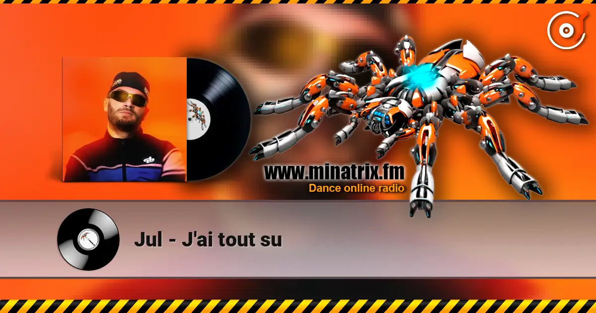 Jul - J'ai tout su listen online in high quality | Minatrix.FM