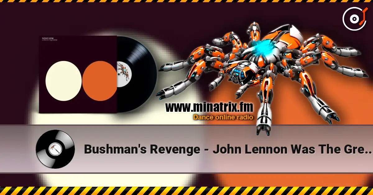 Bushman's Revenge - John Lennon Was The Greatest Man Who Ever listen online in high quality | Minatrix.FM
