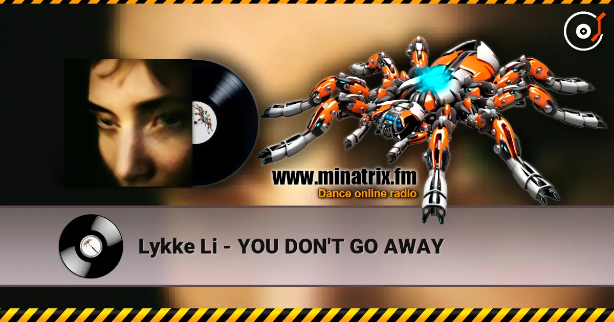 Lykke Li - YOU DON'T GO AWAY listen online in high quality | Minatrix.FM