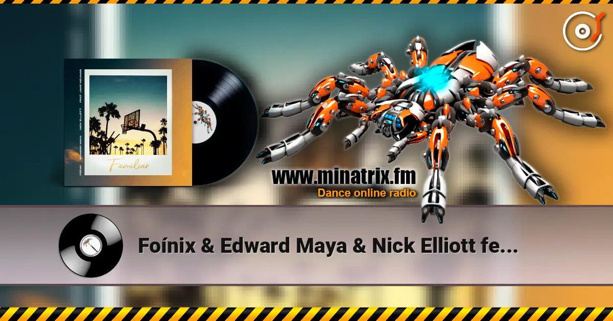 Foínix & Edward Maya & Nick Elliott feat. Jake Neu - Familiar слухати онлайн у високій якості | Minatrix.FM