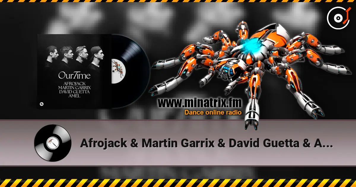 Afrojack & Martin Garrix & David Guetta & Amél - Our Time слухати онлайн у високій якості | Minatrix.FM