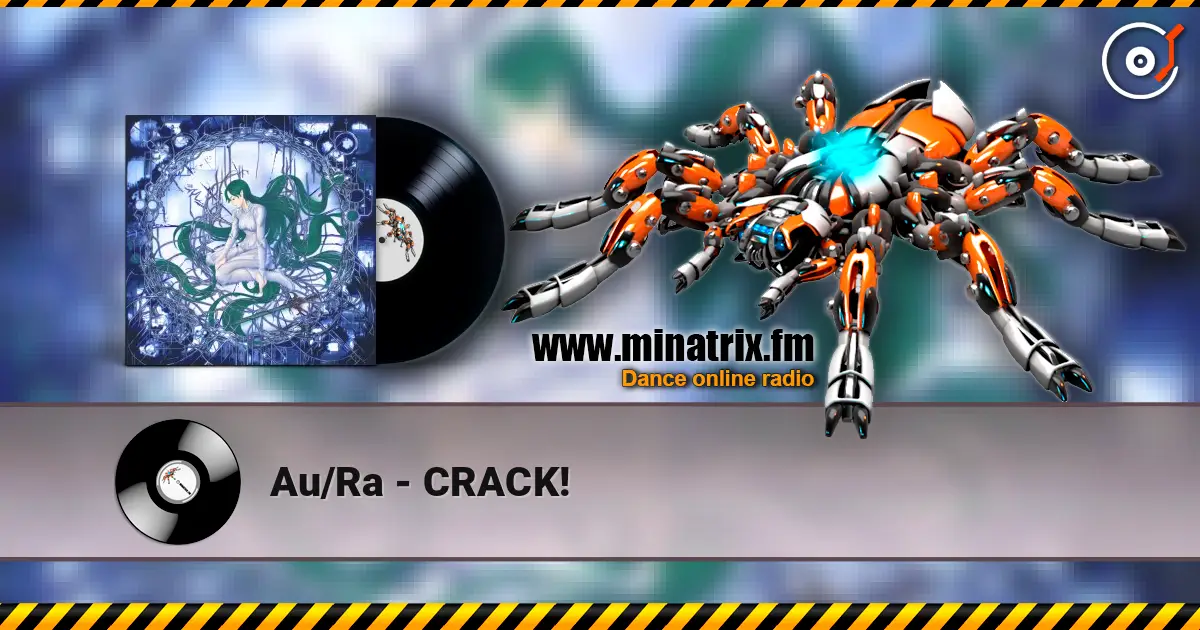 Au/Ra - CRACK! listen online in high quality | Minatrix.FM