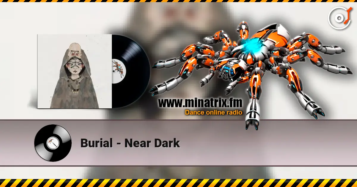 Burial - Near Dark listen online in high quality | Minatrix.FM