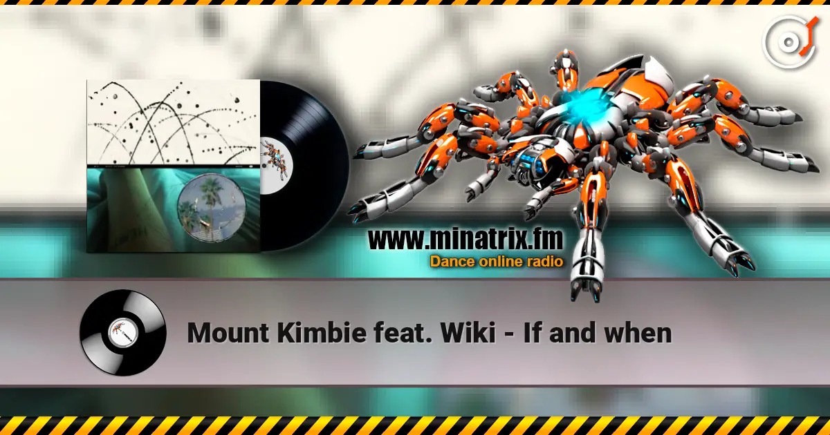 Mount Kimbie feat. Wiki - If and when listen online in high quality | Minatrix.FM