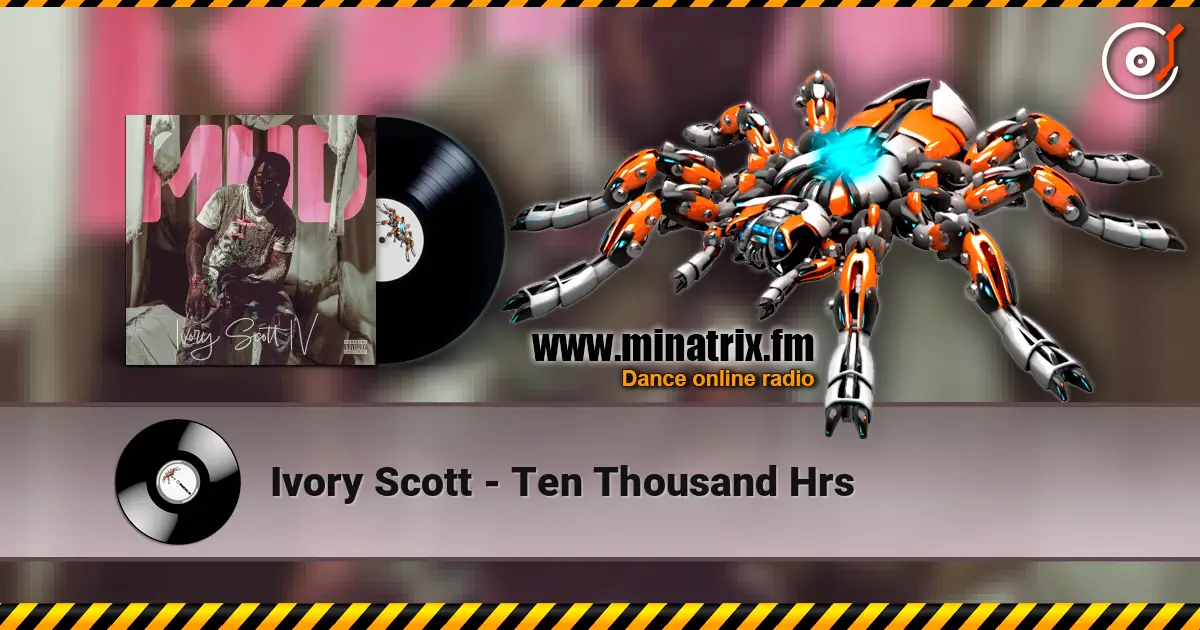 Ivory Scott - Ten Thousand Hrs listen online in high quality | Minatrix.FM