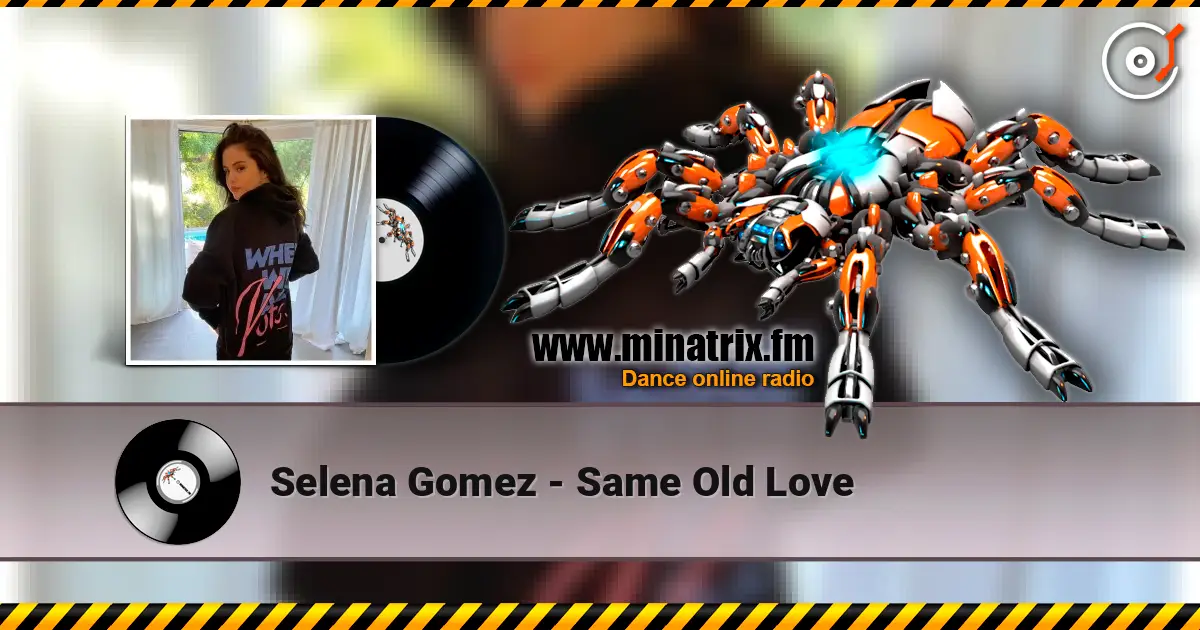 Selena Gomez - Same Old Love слухати онлайн у високій якості | Minatrix.FM