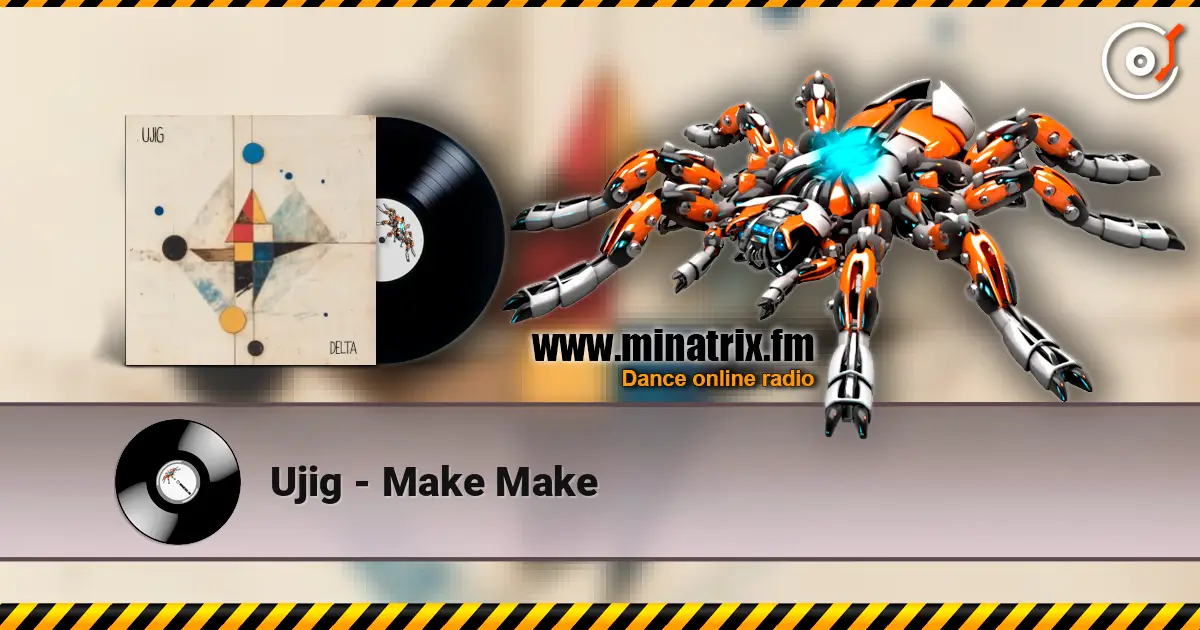 Ujig - Make Make listen online in high quality | Minatrix.FM