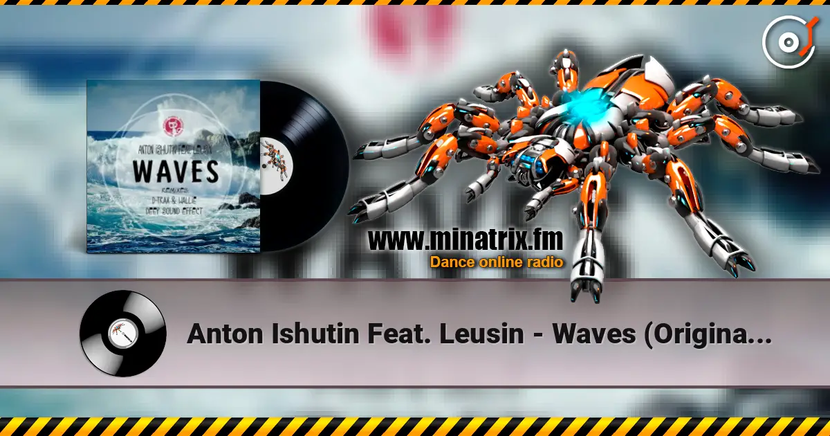 Anton Ishutin Feat. Leusin - Waves (Original Mix) listen online in high quality | Minatrix.FM