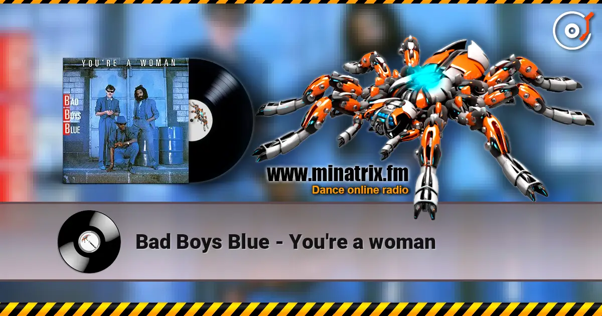 Bad Boys Blue - You're a woman listen online in high quality | Minatrix.FM