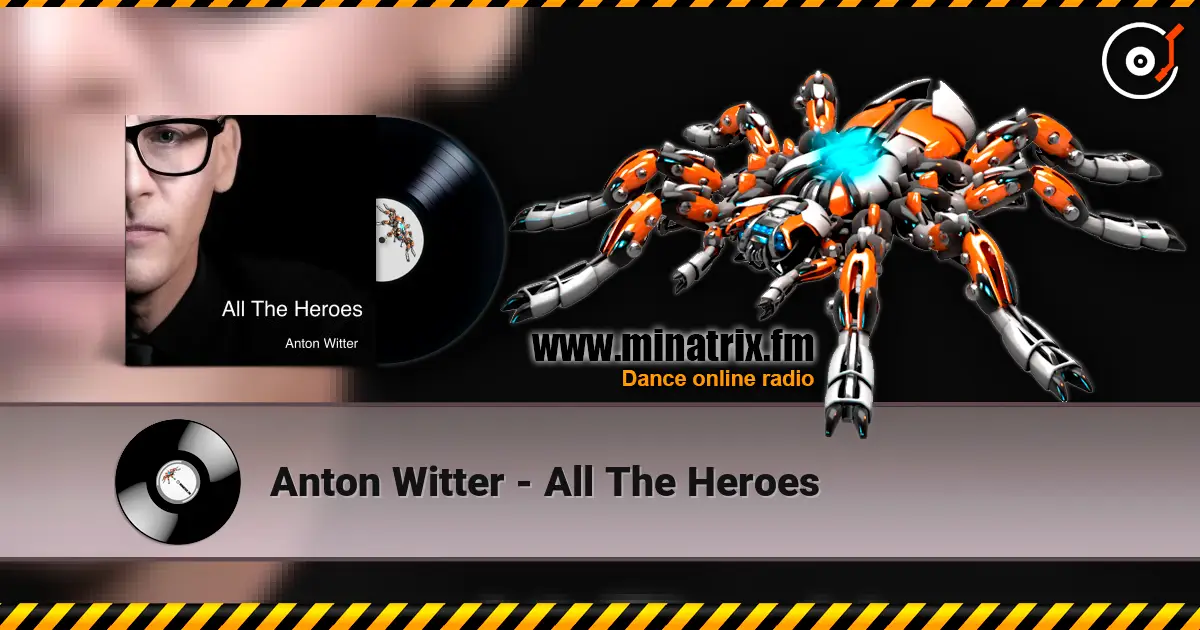 Anton Witter - All The Heroes listen online in high quality | Minatrix.FM