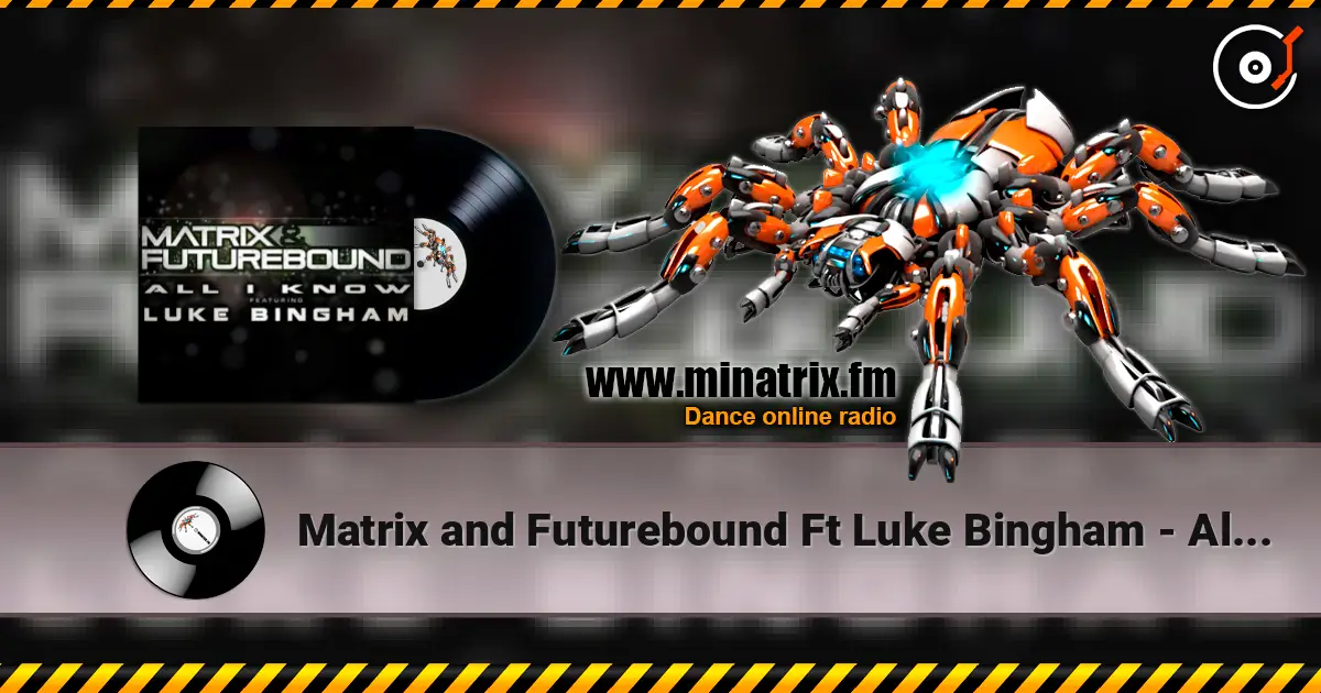 Matrix and Futurebound Ft Luke Bingham - All I Know (Rolling Out DJ Mix) listen online in high quality | Minatrix.FM