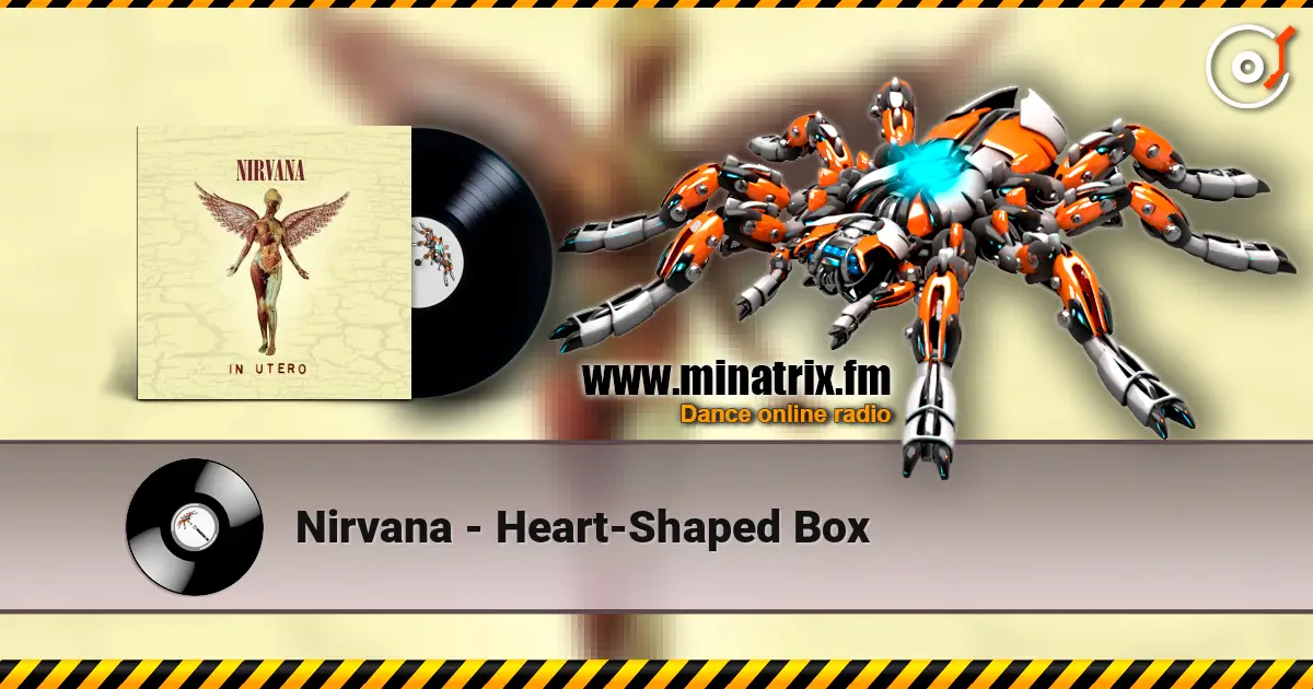 Nirvana - Heart-Shaped Box listen online in high quality | Minatrix.FM
