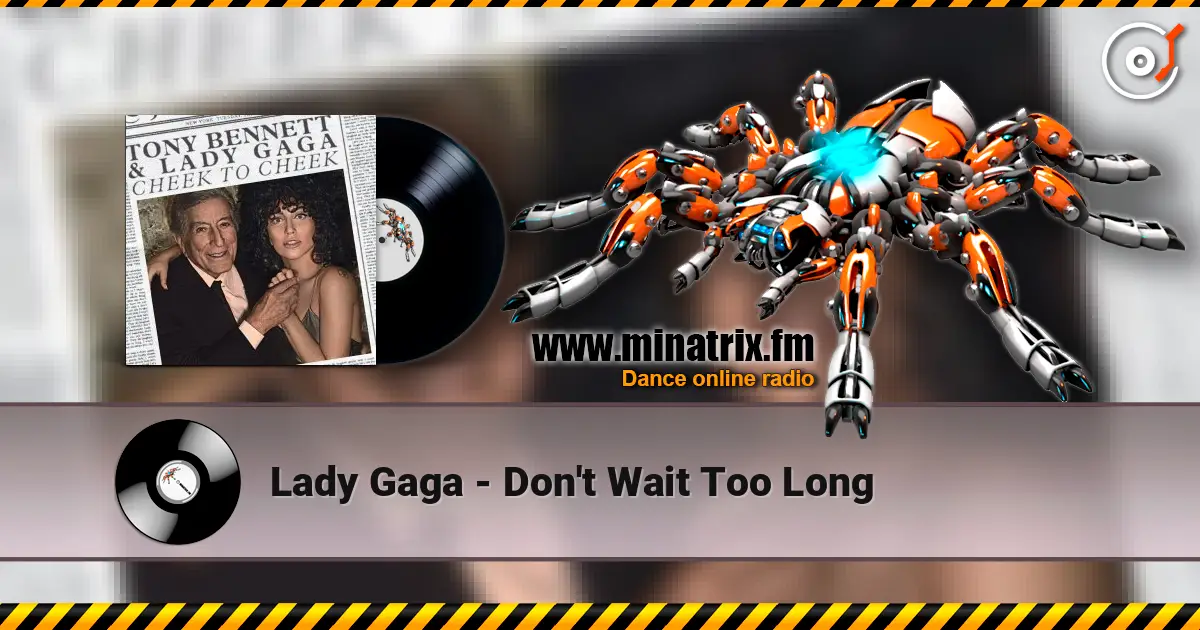 Lady Gaga - Don't Wait Too Long слухати онлайн у високій якості | Minatrix.FM