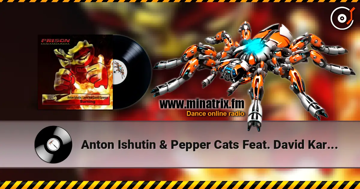 Anton Ishutin & Pepper Cats Feat. David Kareyan - Burning (Moe Turk Remix) слухати онлайн у високій якості | Minatrix.FM