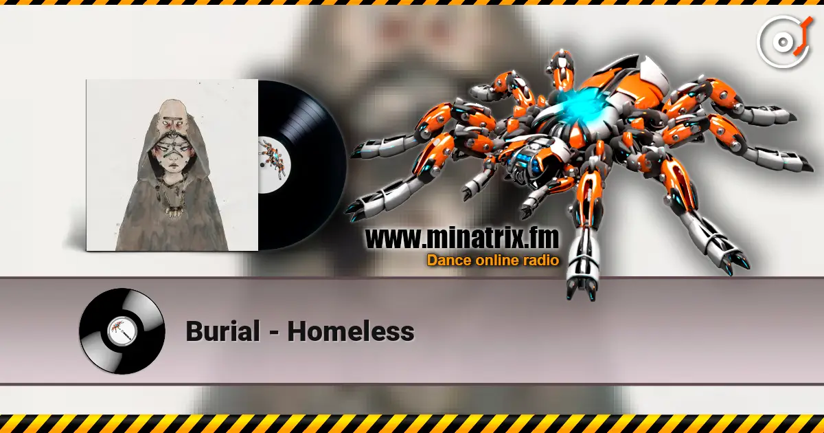 Burial - Homeless listen online in high quality | Minatrix.FM