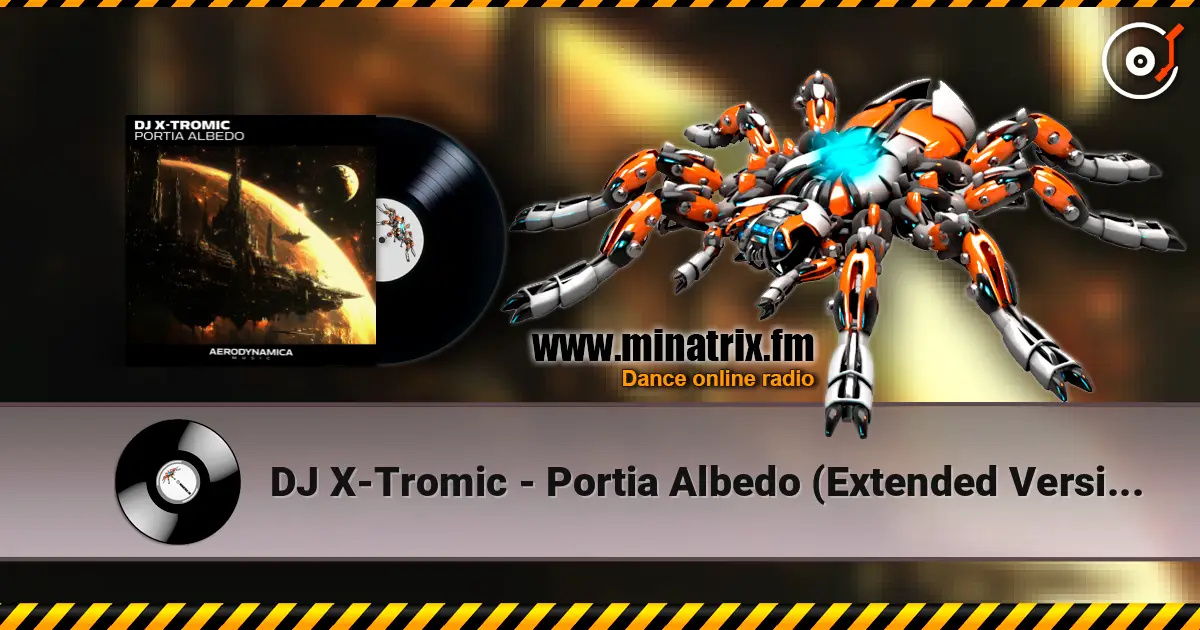 DJ X-Tromic - Portia Albedo (Extended Version) слухати онлайн у високій якості | Minatrix.FM