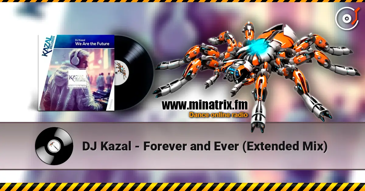 DJ Kazal - Forever and Ever (Extended Mix) слухати онлайн у високій якості | Minatrix.FM