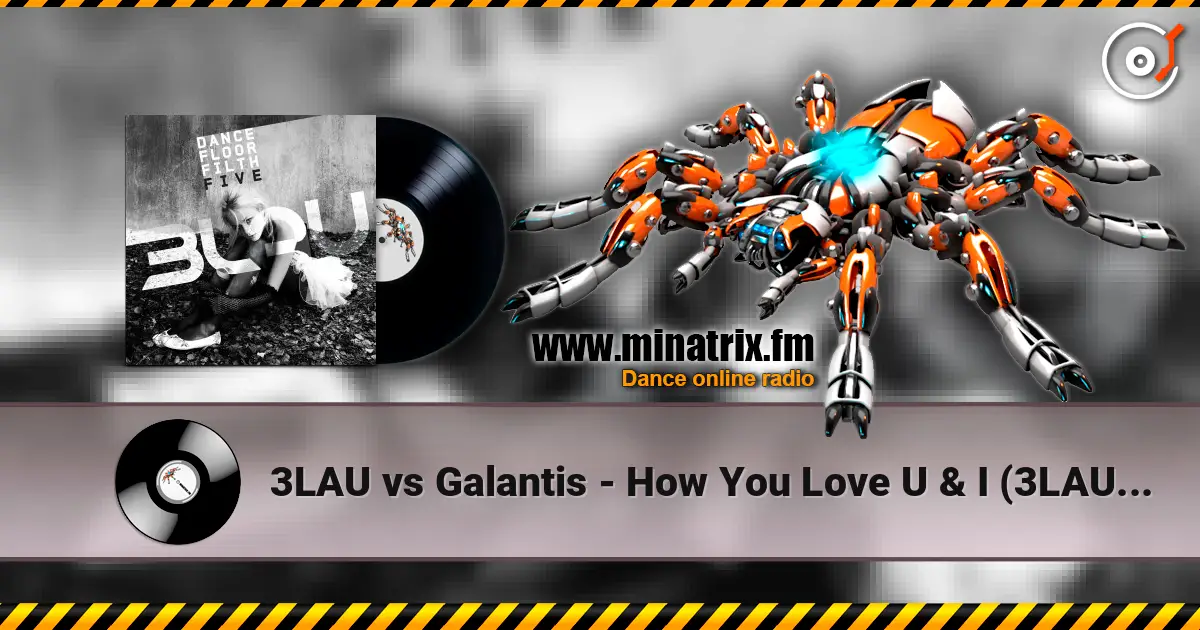 3LAU vs Galantis - How You Love U & I (3LAU Mashup) listen online in high quality | Minatrix.FM