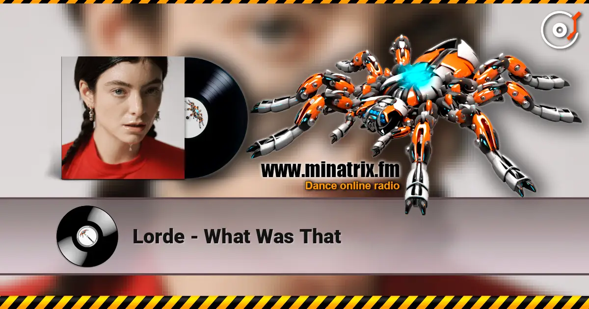 Lorde - What Was That listen online in high quality | Minatrix.FM
