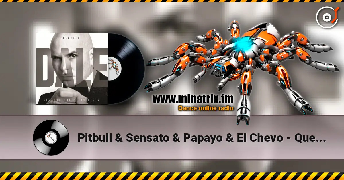 Pitbull & Sensato & Papayo & El Chevo - Que Lo Que listen online in high quality | Minatrix.FM