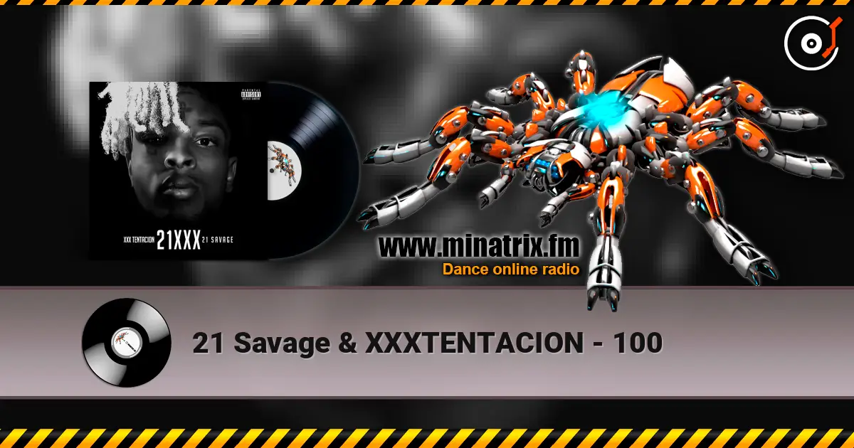 21 Savage & XXXTENTACION - 100 слухати онлайн у високій якості | Minatrix.FM