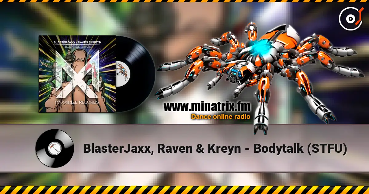 BlasterJaxx, Raven & Kreyn - Bodytalk (STFU) слухати онлайн у високій якості | Minatrix.FM