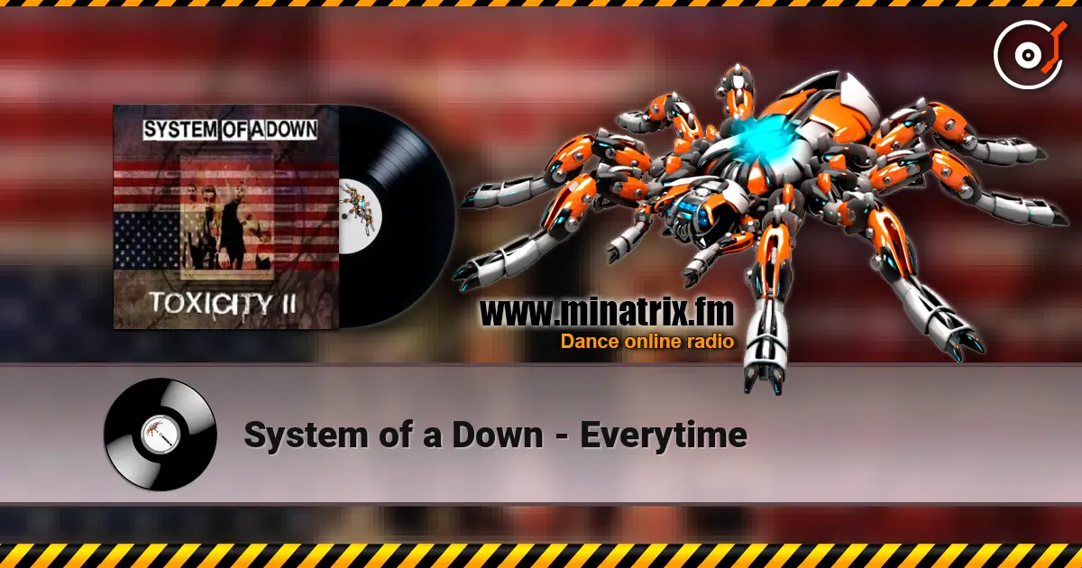 System of a Down - Everytime listen online in high quality | Minatrix.FM
