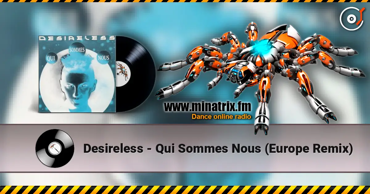 Desireless - Qui Sommes Nous (Europe Remix) listen online in high quality | Minatrix.FM