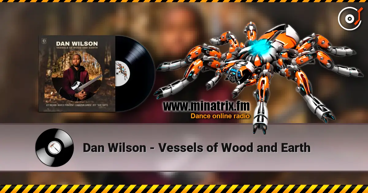 Dan Wilson - Vessels of Wood and Earth listen online in high quality | Minatrix.FM