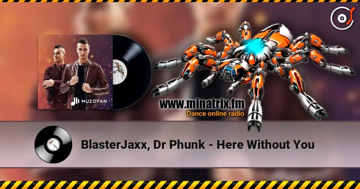 BlasterJaxx, Dr Phunk - Here Without You listen online in high quality | Minatrix.FM