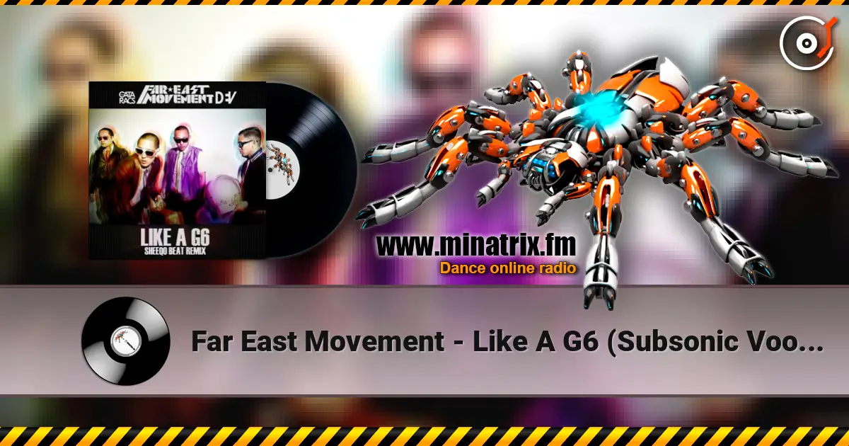 Far East Movement - Like A G6 (Subsonic Voodoo Remix) listen online in high quality | Minatrix.FM