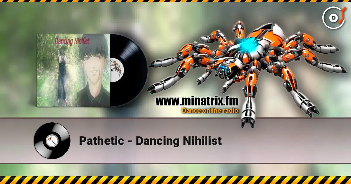 Pathetic - Dancing Nihilist listen online in high quality | Minatrix.FM