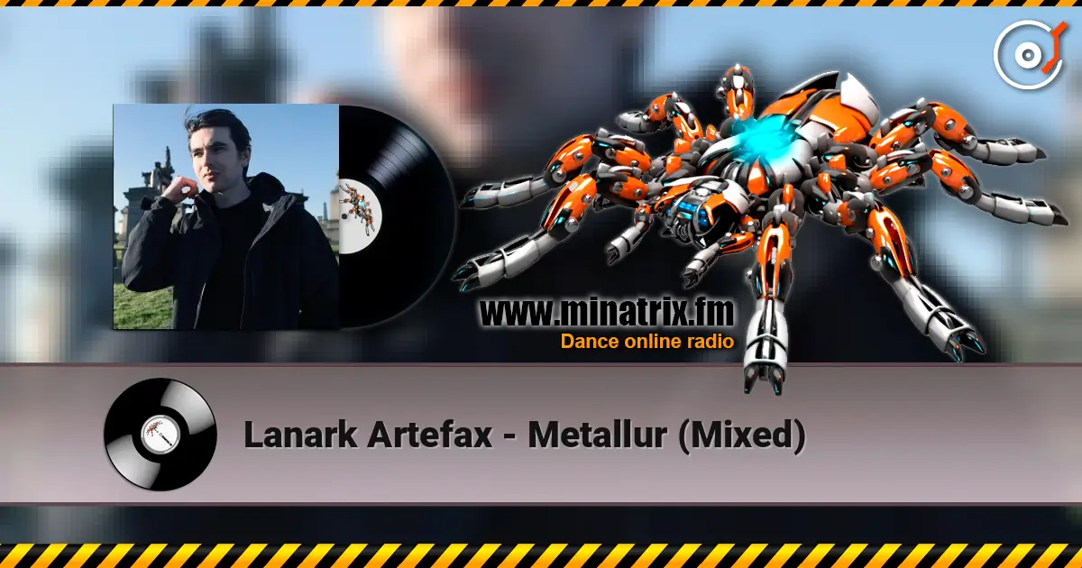 Lanark Artefax - Metallur (Mixed) слухати онлайн у високій якості | Minatrix.FM