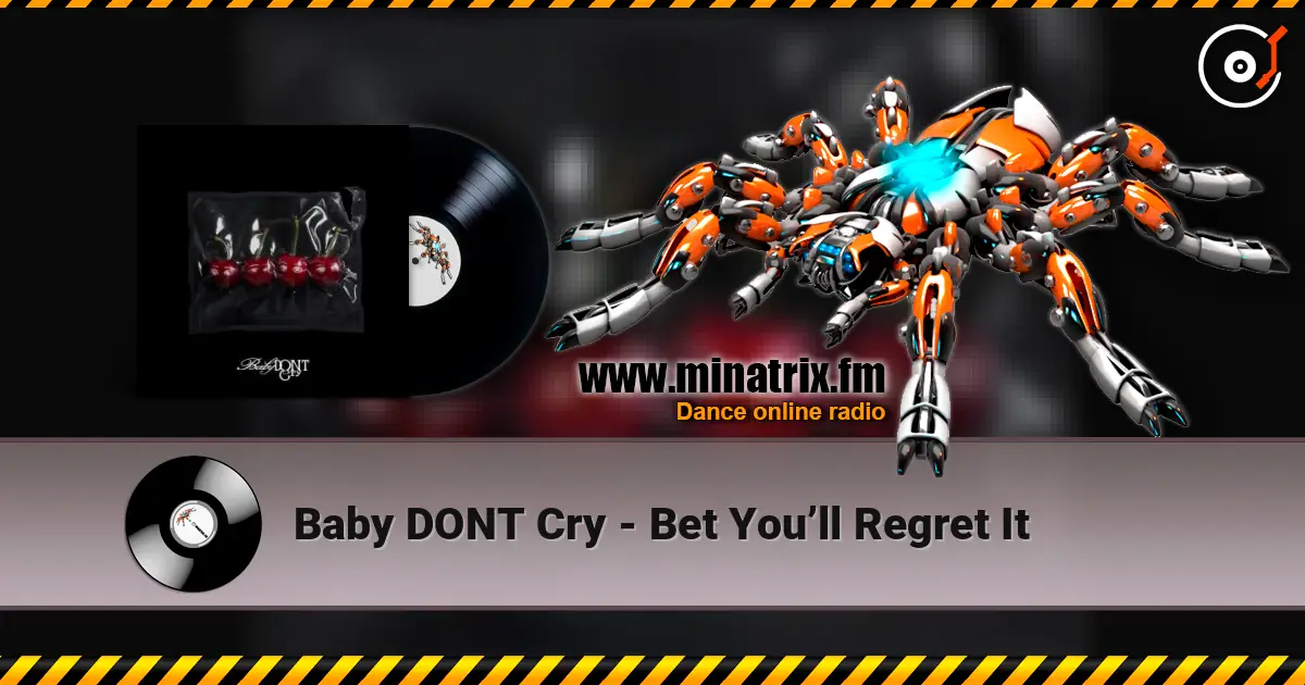 Baby DONT Cry - Bet You’ll Regret It listen online in high quality | Minatrix.FM