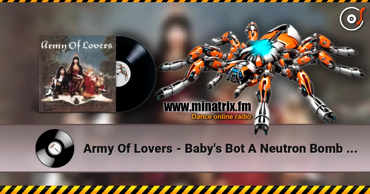 Army Of Lovers - Baby's Bot A Neutron Bomb [The 1990 Remix] listen online in high quality | Minatrix.FM