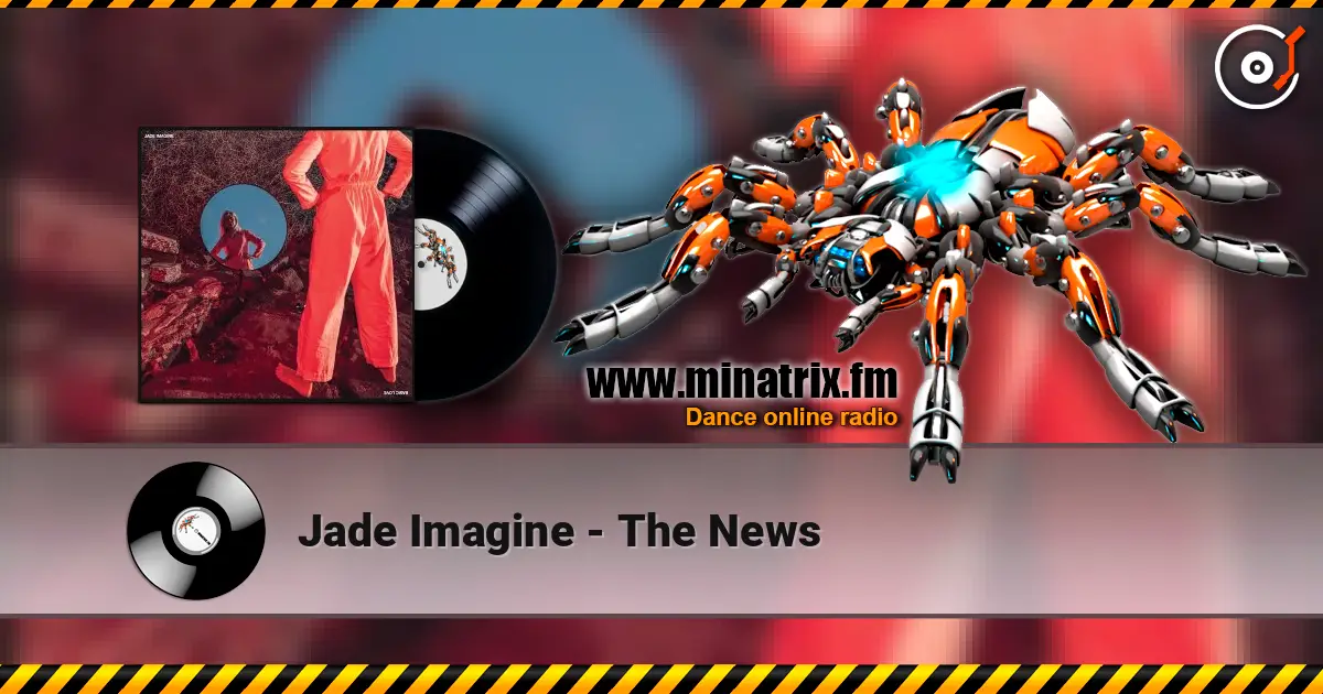 Jade Imagine - The News listen online in high quality | Minatrix.FM