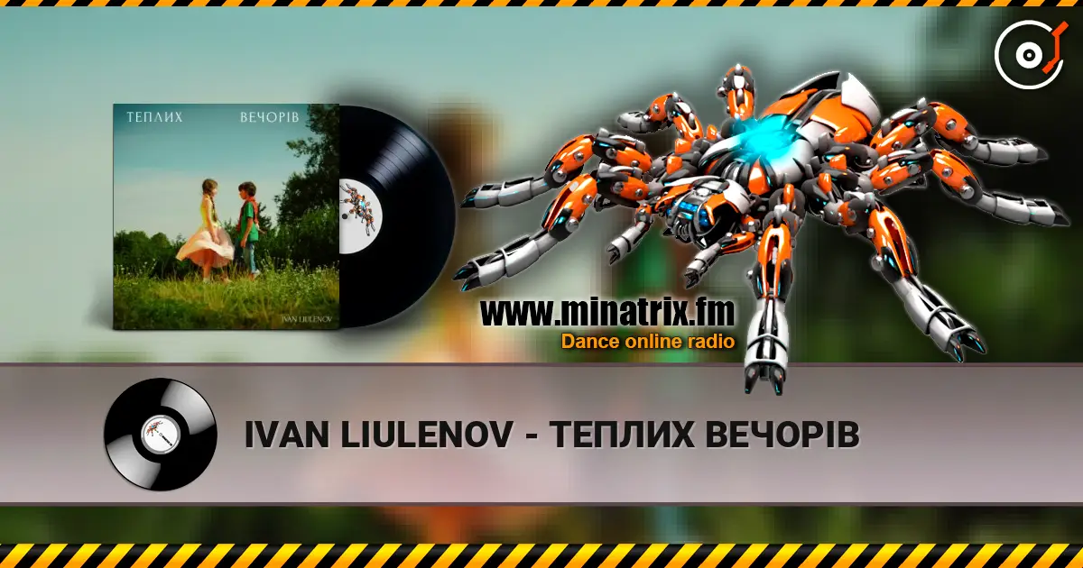 IVAN LIULENOV - ТЕПЛИХ ВЕЧОРІВ listen online in high quality | Minatrix.FM
