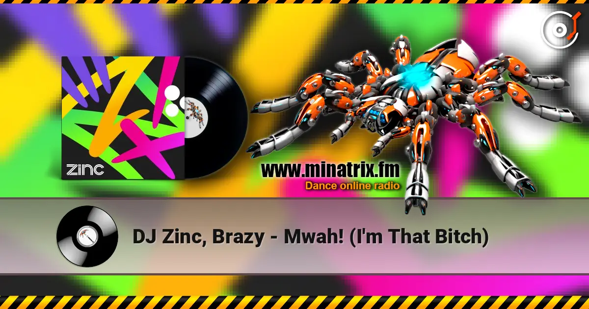 DJ Zinc, Brazy - Mwah! (I'm That Bitch) слухати онлайн у високій якості | Minatrix.FM