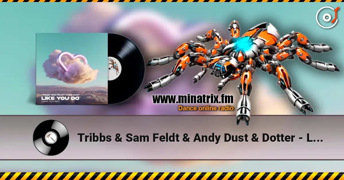 Tribbs & Sam Feldt & Andy Dust & Dotter - Like You Do (Extended Mix) listen online in high quality | Minatrix.FM