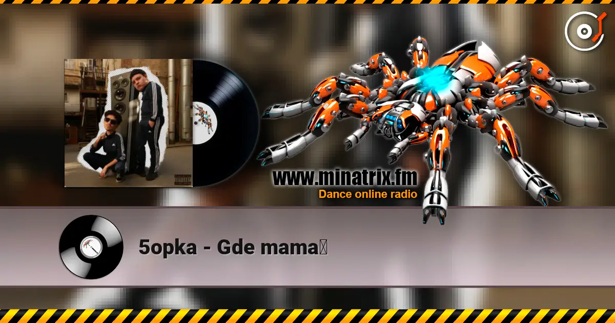 5opka - Gde mama？ слухати онлайн у високій якості | Minatrix.FM