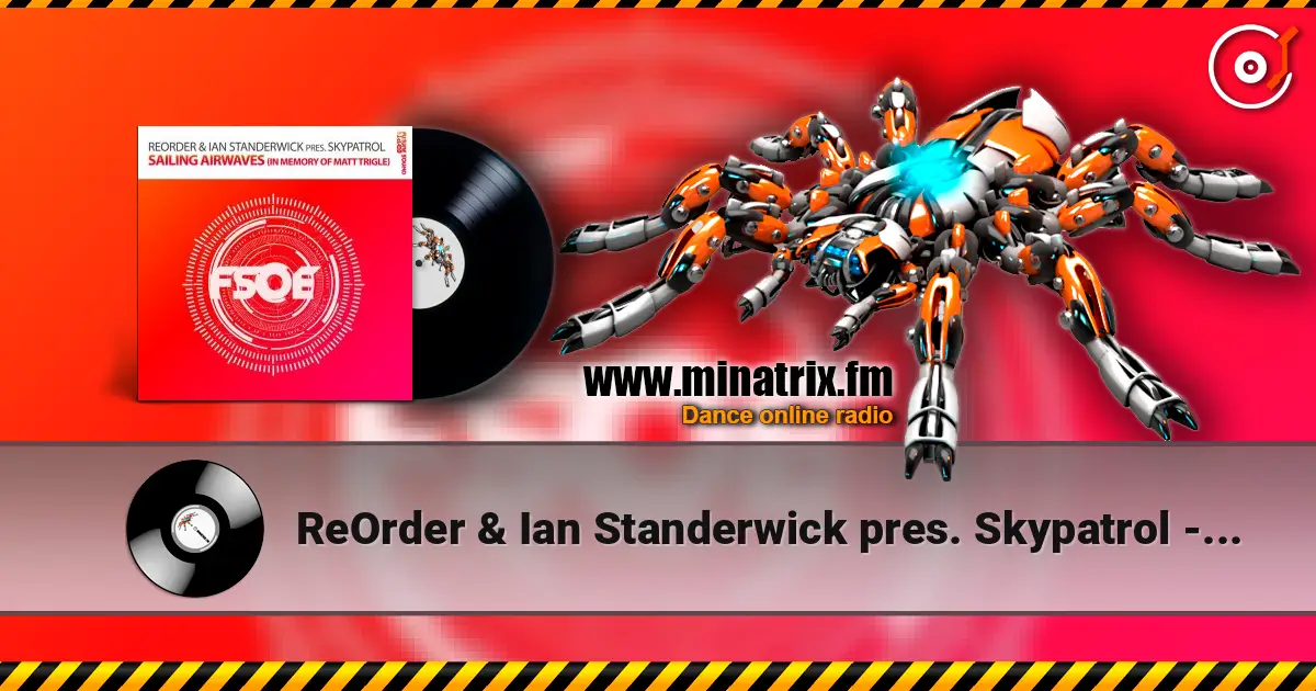 ReOrder & Ian Standerwick pres. Skypatrol - Sailing Airwaves (In Memory Of Matt Trigle) слухати онлайн у високій якості | Minatrix.FM