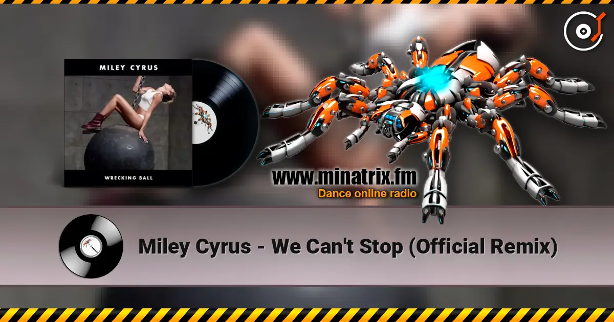Miley Cyrus - We Can't Stop (Official Remix) listen online in high quality | Minatrix.FM