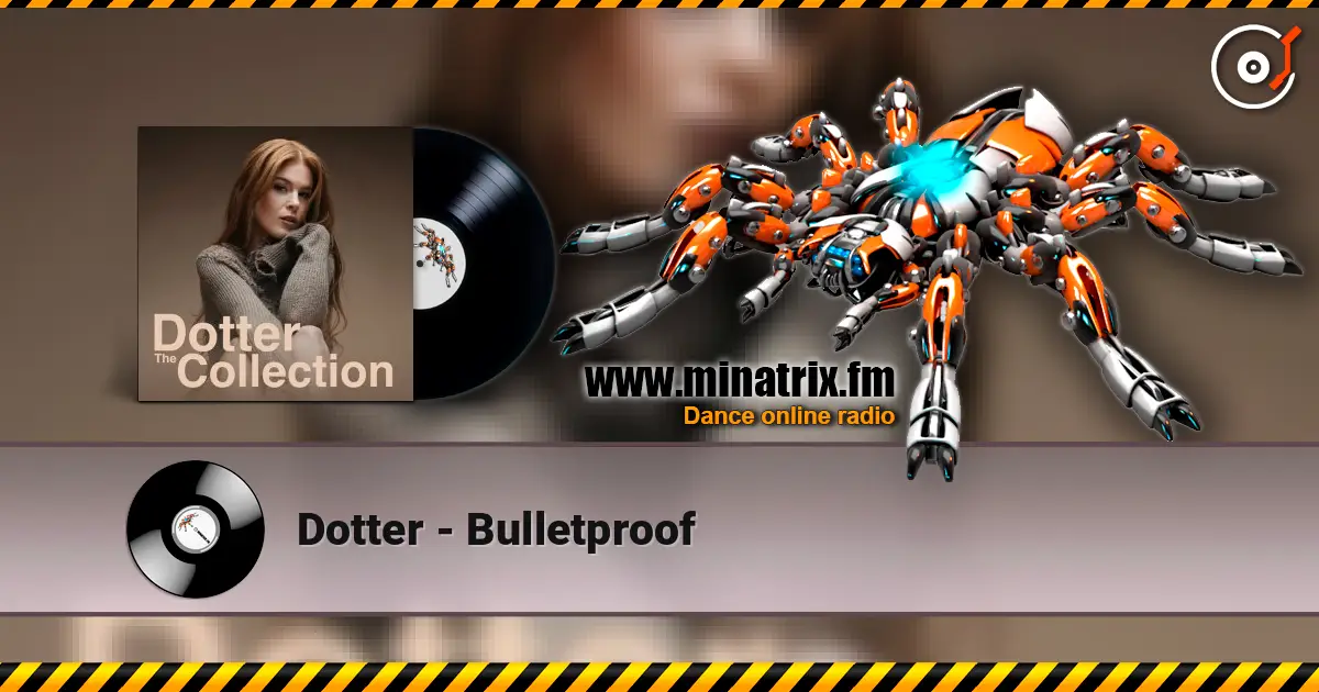 Dotter - Bulletproof listen online in high quality | Minatrix.FM
