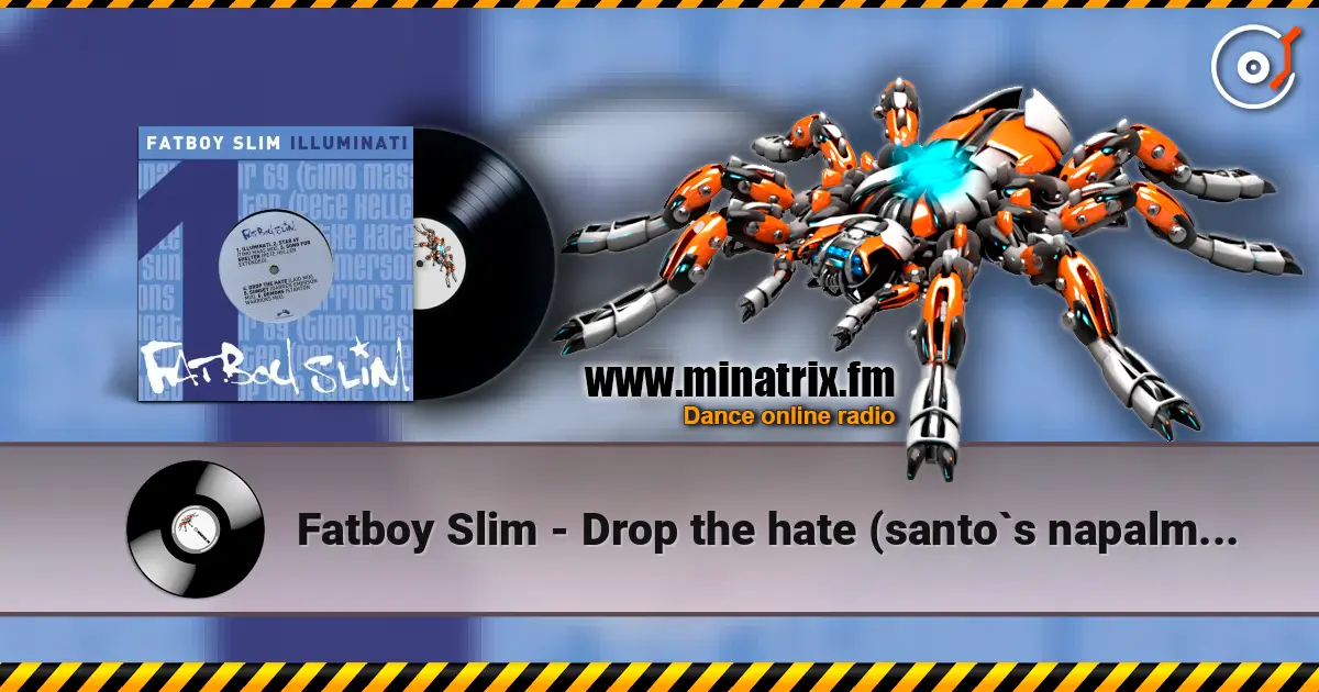 Fatboy Slim - Drop the hate (santo`s napalm reprise) listen online in high quality | Minatrix.FM