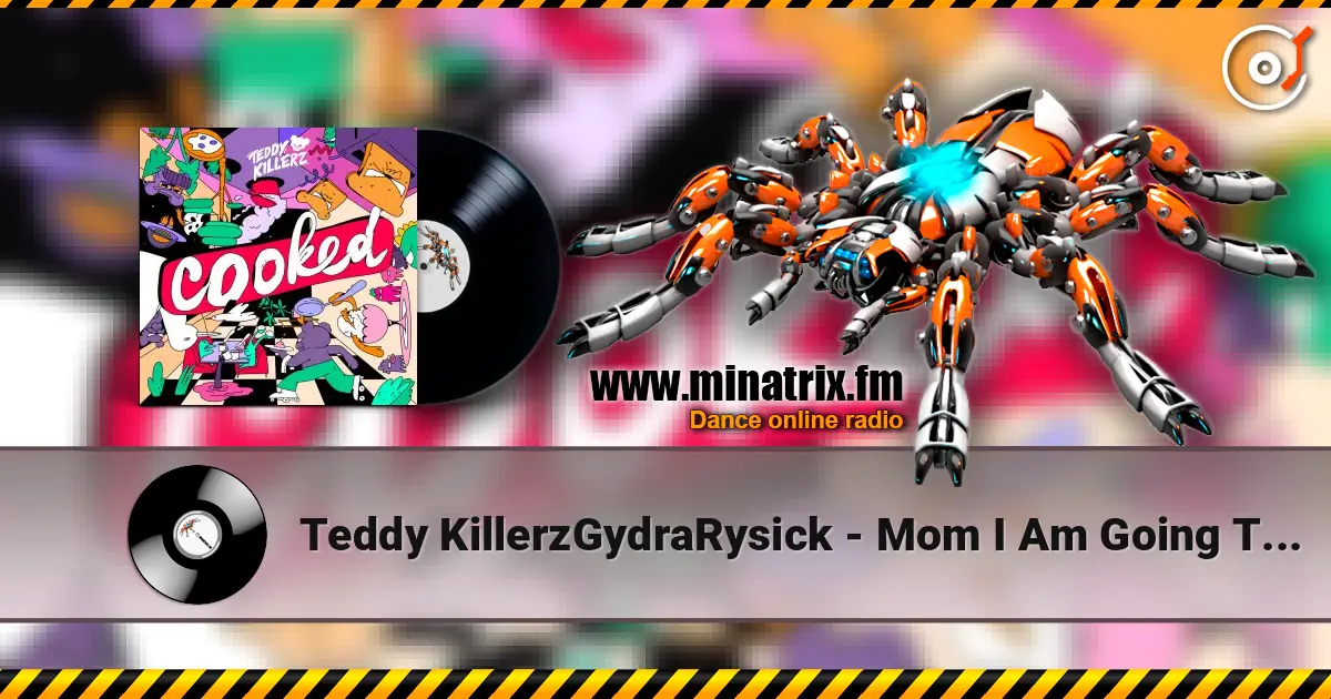 Teddy KillerzGydraRysick - Mom I Am Going To Rave listen online in high quality | Minatrix.FM