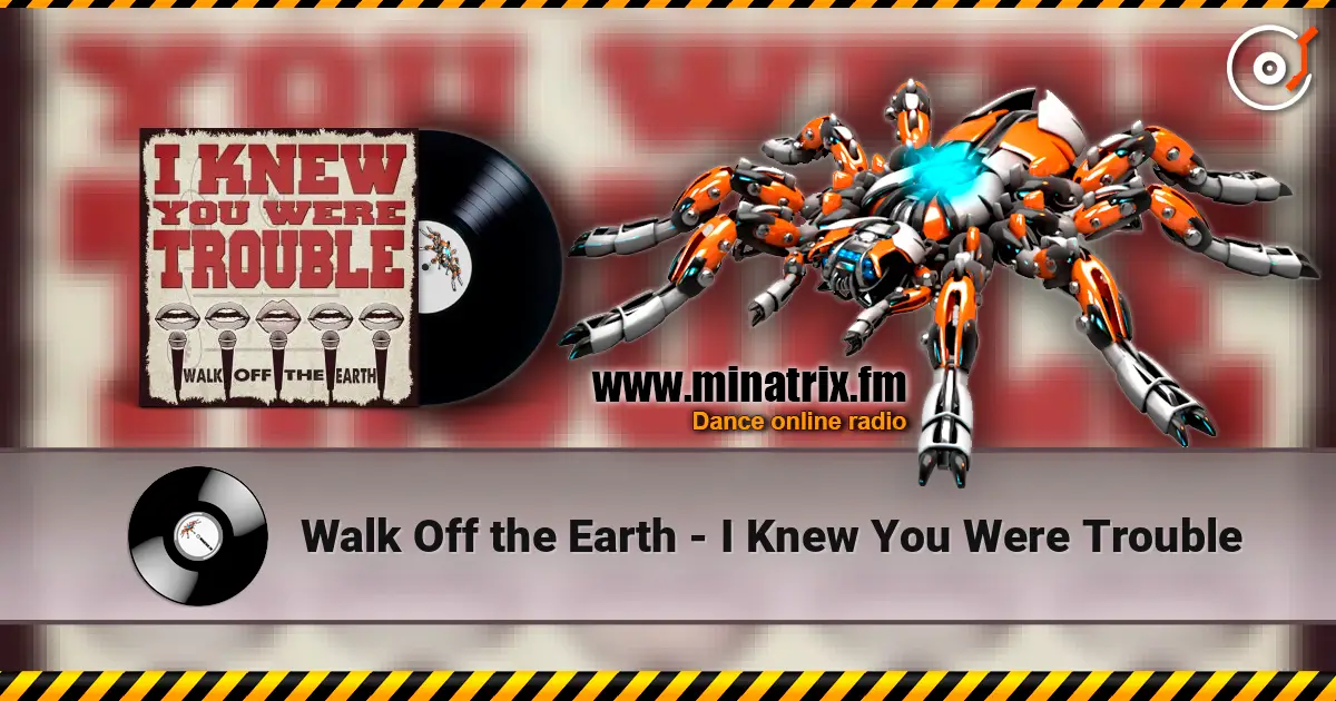 Walk Off the Earth - I Knew You Were Trouble listen online in high quality | Minatrix.FM