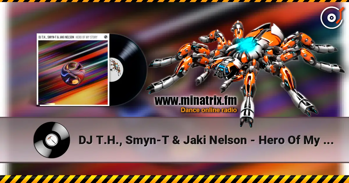 DJ T.H., Smyn-T & Jaki Nelson - Hero Of My Story (Extended Mix) слухати онлайн у високій якості | Minatrix.FM
