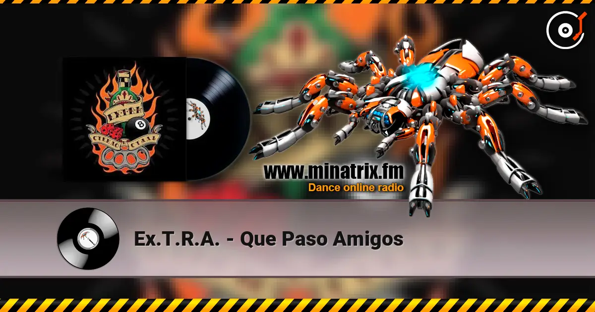 Ex.T.R.A. - Que Paso Amigos listen online in high quality | Minatrix.FM
